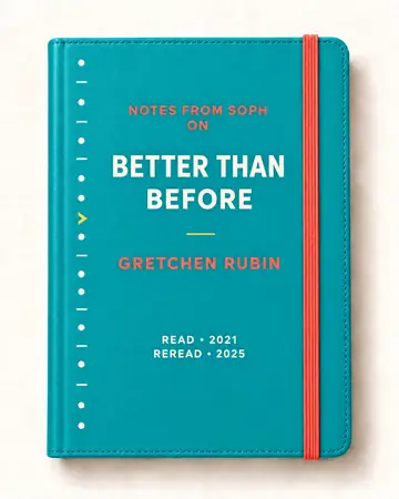 Notes from Soph notebook cover for Better Than Before by Gretchen Rubin