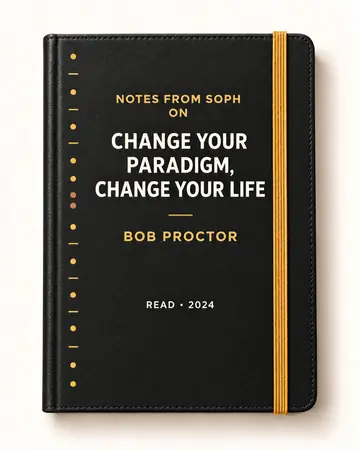 Notes from Soph notebook cover for Change Your Paradigm, Change Your Life by Bob Proctor