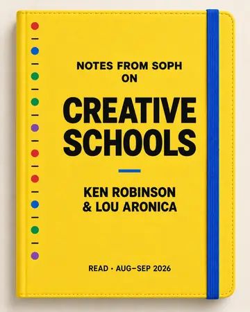 Notes from Soph notebook cover for Creative Schools by Ken Robinson & Lou Aronica