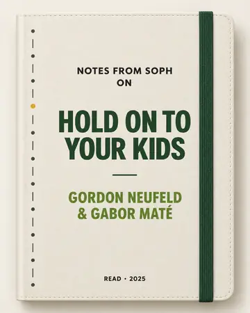 Notes from Soph notebook cover for Hold On to Your Kids by Gordon Neufeld & Gabor Maté