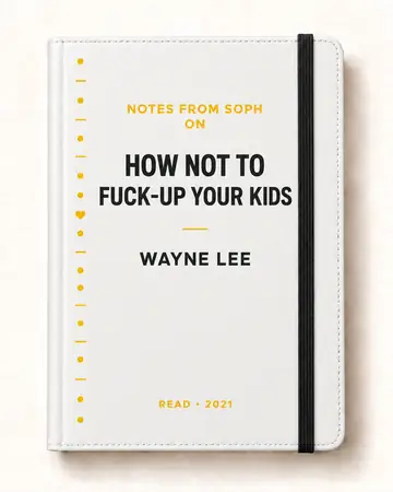 Notes from Soph notebook cover for How Not to Fuck-Up Your Kids by Wayne Lee