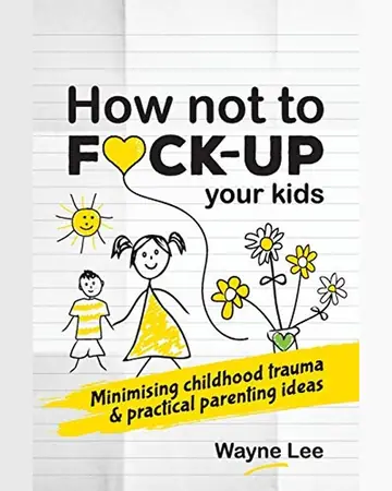 How Not to Fuck-Up Your Kids by Wayne Lee book cover