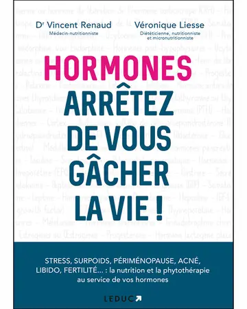 Hormones : Arrêtez de vous gâcher la vie ! by Dr Vincent Renaud & Véronique Liesse book cover